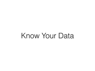 Know Your Data
 