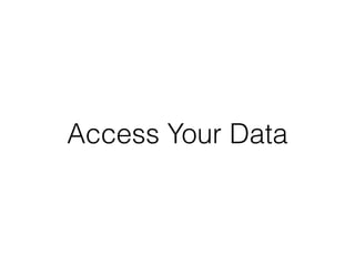 Access Your Data
 