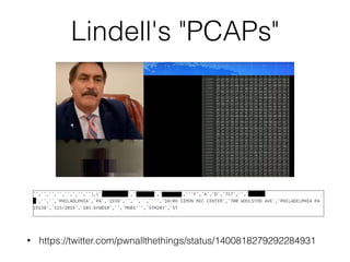 Lindell's "PCAPs"
• https://twitter.com/pwnallthethings/status/1400818279292284931
 