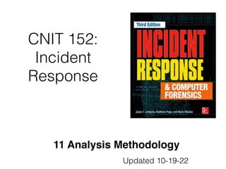 CNIT 152:
Incident
Response
11 Analysis Methodology
Updated 10-19-22
 