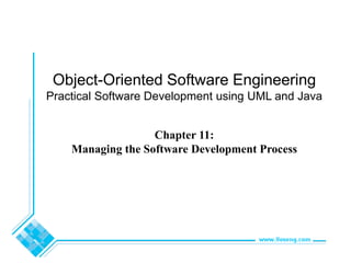 Object-Oriented Software Engineering
Practical Software Development using UML and Java
Chapter 11:
Managing the Software Development Process
 