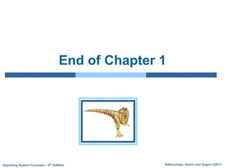 Silberschatz, Galvin and Gagne ©2013
Operating System Concepts – 9th Edit9on
End of Chapter 1
 