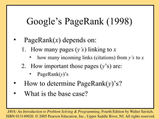 Google’s PageRank (1998)
• PageRank(x) depends on:
1. How many pages (y’s) linking to x
• how many incoming links (citations) from y’s to x
2. How important those pages (y’s) are:
• PageRank(y)’s
• How to determine PageRank(y)’s?
• What is the base case?
 