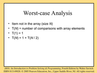 Worst-case Analysis
• Item not in the array (size N)
• T(N) = number of comparisons with array elements
• T(1) = 1
• T(N) = 1 + T(N / 2)
 