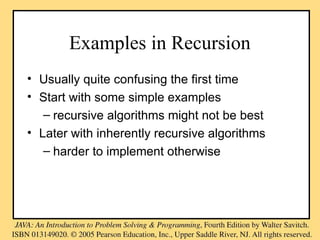 Examples in Recursion
• Usually quite confusing the first time
• Start with some simple examples
– recursive algorithms might not be best
• Later with inherently recursive algorithms
– harder to implement otherwise
 