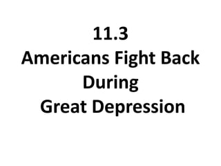 11.3Americans Fight Back During Great Depression 