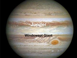 Jupiter 
Windswept Giant 
 