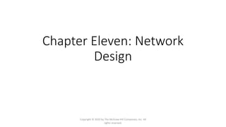 Chapter Eleven: Network
Design
Copyright © 2020 by The McGraw-Hill Companies, Inc. All
rights reserved.
 