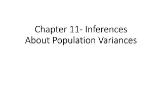 Chapter 11- Inferences
About Population Variances
 