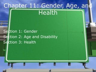 Chapter 11: Gender, Age, and Health Section 1: Gender Section 2: Age and Disability Section 3: Health 