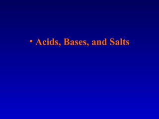 • Acids, Bases, and Salts
 