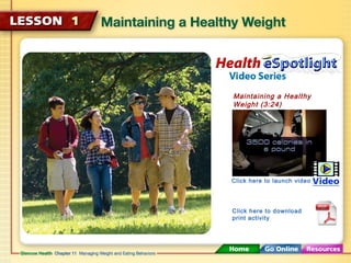 Maintaining a Healthy 
Weight (3:24) 
Click here to launch video 
Click here to download 
print activity 
 