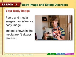 Your Body Image 
Peers and media 
images can influence 
body image. 
Images shown in the 
media aren’t always 
realistic. 
 