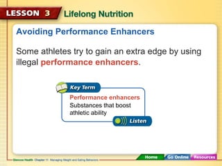 Avoiding Performance Enhancers 
Some athletes try to gain an extra edge by using 
illegal performance enhancers. 
Performance enhancers 
Substances that boost 
athletic ability 
 