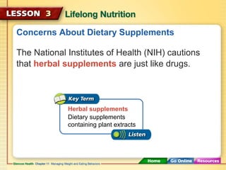 Concerns About Dietary Supplements 
The National Institutes of Health (NIH) cautions 
that herbal supplements are just like drugs. 
Herbal supplements 
Dietary supplements 
containing plant extracts 
 