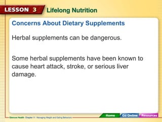 Concerns About Dietary Supplements 
Herbal supplements can be dangerous. 
Some herbal supplements have been known to 
cause heart attack, stroke, or serious liver 
damage. 
 