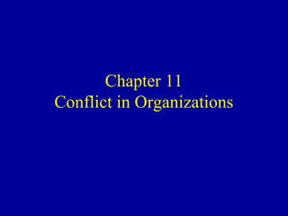 Chapter 11
Conflict in Organizations
 