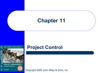 Copyright 2009 John Wiley & Sons, Inc.
Chapter 11
Project Control
 