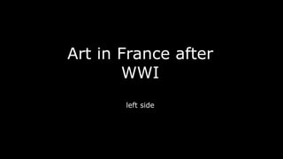 Art in France after
WWI
left side
 