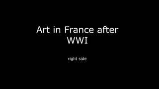 Art in France after
WWI
right side
 