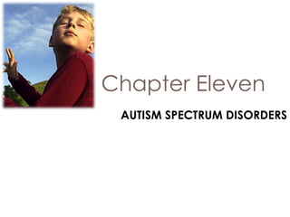 Chapter Eleven AUTISM SPECTRUM DISORDERS 