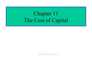Chapter 11
The Cost of Capital
taufikur@ugm.ac.id
 