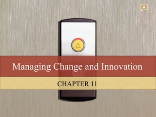 Managing Change and Innovation CHAPTER 11 0 