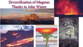 Diversification of MagmasDiversification of Magmas
Thanks to John WinterThanks to John Winter
 