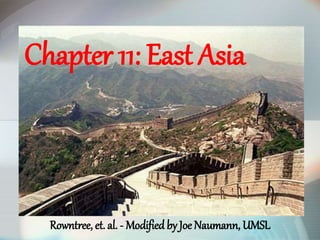 Chapter 11: East Asia
Rowntree, et. al. - Modified by Joe Naumann, UMSL
 