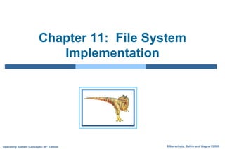 Silberschatz, Galvin and Gagne ©2009Operating System Concepts– 8th Edition
Chapter 11: File System
Implementation
 
