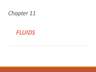 Chapter 11
FLUIDS
 