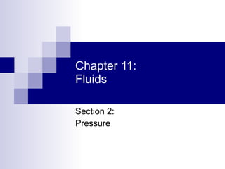 Chapter 11: Fluids Section 2: Pressure 