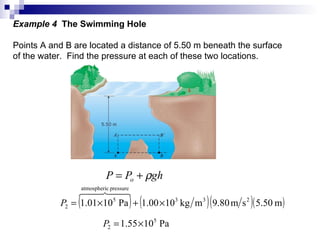 Example 4  The Swimming Hole Points A and B are located a distance of 5.50 m beneath the surface  of the water.  Find the pressure at each of these two locations. 
