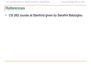 References
• CS 262 course at Stanford given by Serafim Batzoglou
 