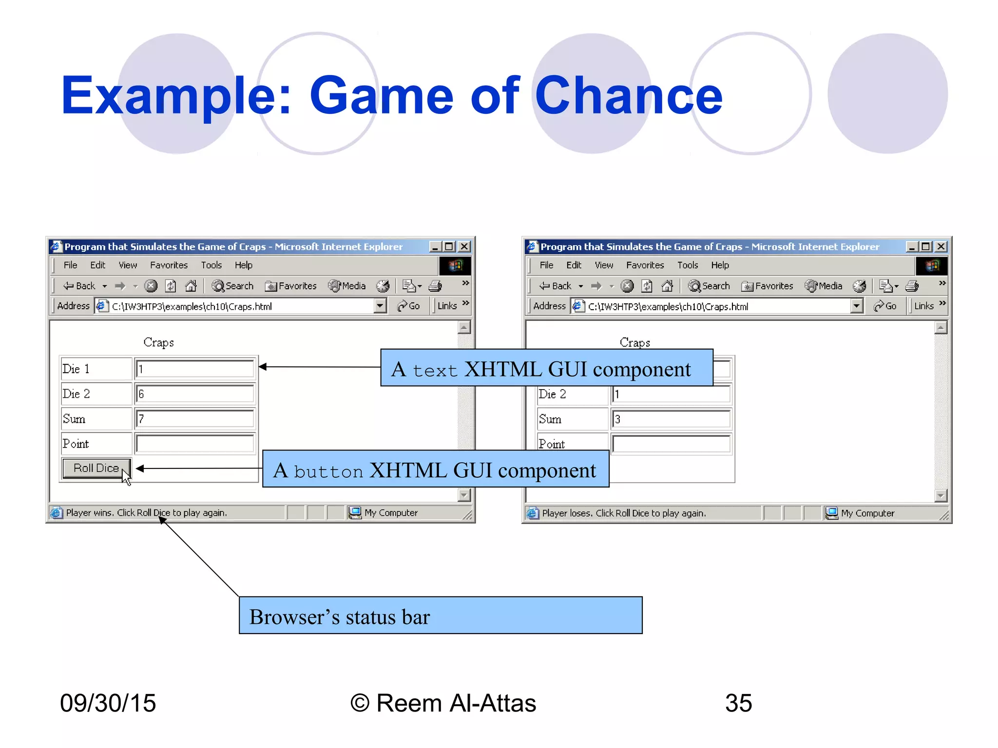 09/30/15 © Reem Al-Attas 35
Example: Game of Chance
A text XHTML GUI component
A button XHTML GUI component
Browser’s status bar
 