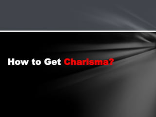 How to Get Charisma?

 
