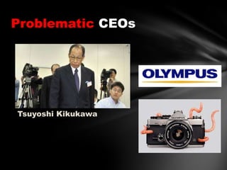 Problematic CEOs

Tsuyoshi Kikukawa

 