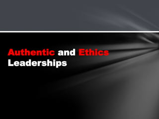 Authentic and Ethics
Leaderships

 