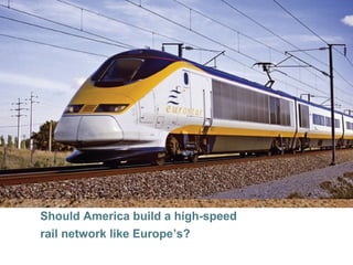 © 2013 Pearson
Should America build a high-speed
rail network like Europe’s?
 