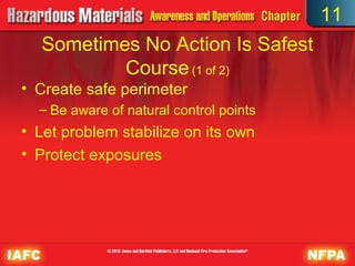 11
  Sometimes No Action Is Safest
          Course (1 of 2)
• Create safe perimeter
  – Be aware of natural control points
• Let problem stabilize on its own
• Protect exposures
 