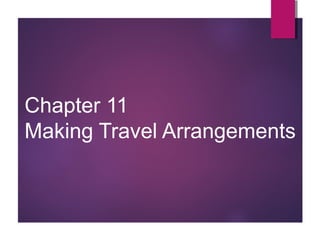 Chapter 11
Making Travel Arrangements

 