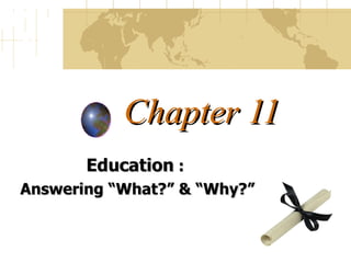 Chapter 11 Education  :  Answering  “What?” & “Why?” 