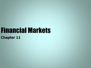 Financial Markets
Chapter 11
 
