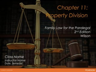 Chapter 11:
                  Property Division
                                  12
                  Family Law for the Paralegal
                                    2nd Edition
                                        Wilson




Class Name
Instructor Name
Date, Semester
 