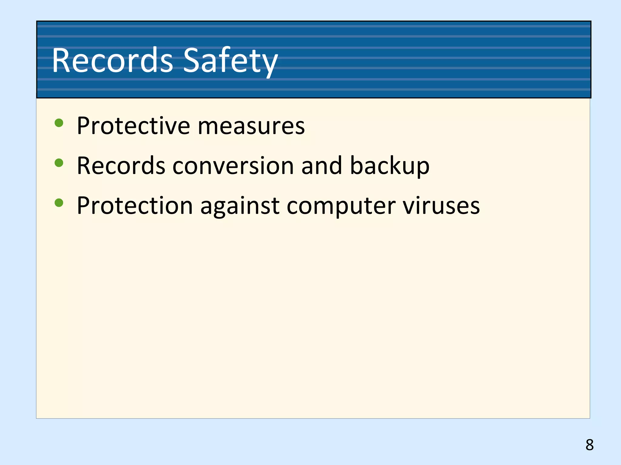 Records Safety
• Protective measures
• Records conversion and backup
• Protection against computer viruses
8
 