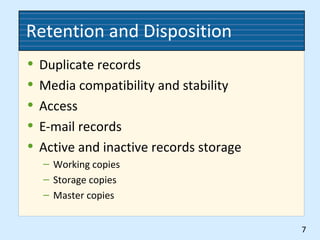 Retention and Disposition
• Duplicate records
• Media compatibility and stability
• Access
• E-mail records
• Active and inactive records storage
– Working copies
– Storage copies
– Master copies
7
 