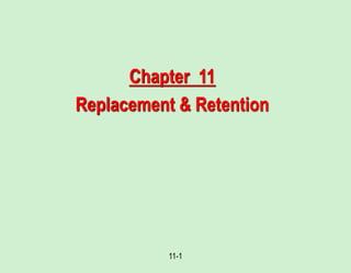 11-1
Chapter 11
Replacement & Retention
 