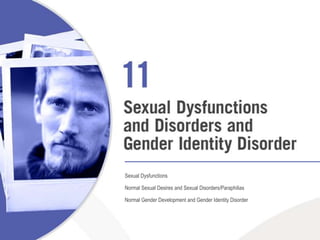 Sexual Dysfunctions Normal Sexual Desires and Sexual Disorders/Paraphilias Normal Gender Development and Gender Identity Disorder 