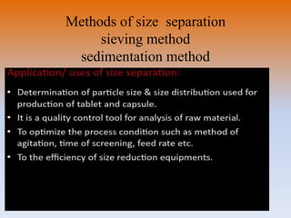 Methods of size separation
sieving method
sedimentation method
 