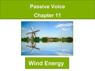 Passive Voice
Chapter 11

Wind Energy

 